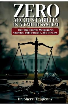 Poza produsului Zero Accountability in a Failed System: How Big Pharma Weaponizes Vaccines, Public Health, and the Law - Suzanne Humphries
