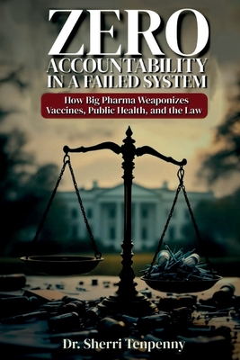Zero Accountability in a Failed System: How Big Pharma Weaponizes Vaccines, Public Health, and the Law - Suzanne Humphries