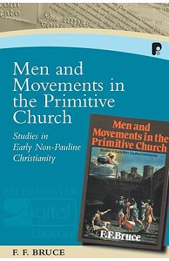 Coperta cărții 'Men and Movements in the Primitive Church: Studies in Early Non-Pauline Christianity - Frederick Fyvie Bruce'