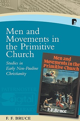 Men and Movements in the Primitive Church: Studies in Early Non-Pauline Christianity - Frederick Fyvie Bruce