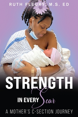 Coperta cărții 'Strength in Every Scar: A Mother's C-Section Journey - Ruth Fleury'