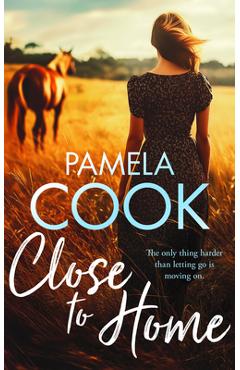 Coperta cărții 'Close to Home: A Heartfelt Women's Fiction Novel about Family, Forgiveness and Finding Your Way Back - Pamela Cook'
