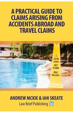 Coperta cărții 'A Practical Guide to Claims Arising From Accidents Abroad and Travel Claims - Andrew Mckie'