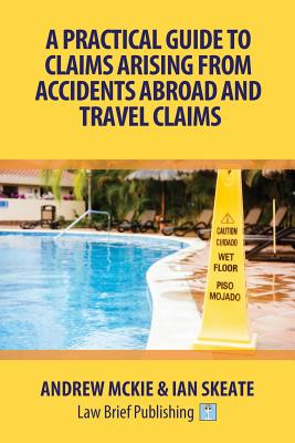 A Practical Guide to Claims Arising From Accidents Abroad and Travel Claims - Andrew Mckie
