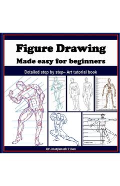 Poza produsului Figure Drawing - Made easy for beginners: Detailed step by step - art tutorial book - 