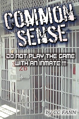 Coperta cărții 'Common Sense Do Not Play The Game With An Inmate - Cc Fann'