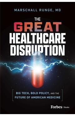 Coperta cărții 'The Great Healthcare Disruption: Big Tech, Bold Policy, and the Future of American Medicine - Marschall Runge'