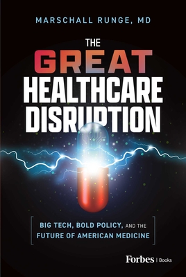 Coperta cărții 'The Great Healthcare Disruption: Big Tech, Bold Policy, and the Future of American Medicine - Marschall Runge'