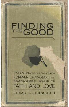Coperta cărții 'Finding the Good - Lucas L. Johnson Ii'