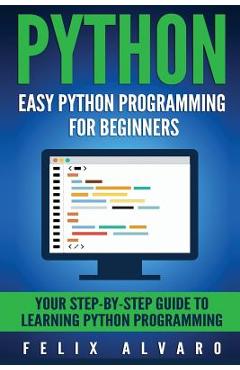 Poza produsului Python: Easy Python Programming For Beginners, Your Guide to Learning Python - Felix Alvaro