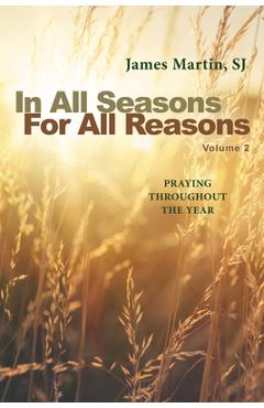 Poza produsului In All Seasons, for All Reasons: Praying Throughout the Year; Volume 2 - James Martin