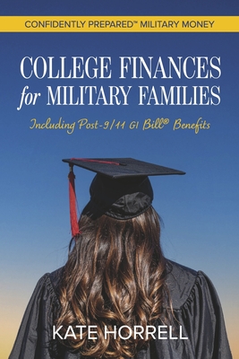 College Finances for Military Families: Including Post-9/11 GI Bill(r) Benefits - Kate Horrell