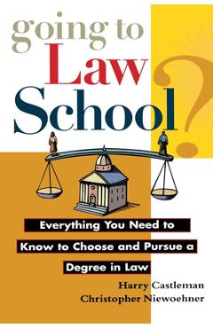 Coperta cărții 'Going to Law School: Everything You Need to Know to Choose and Pursue a Degree in Law - Harry Castleman'