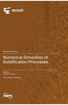 Coperta cărții 'Numerical Simulation of Solidification Processes - Mohsen Eshraghi'