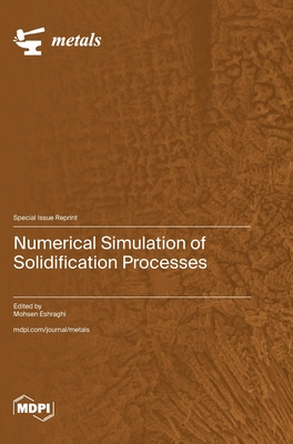 Coperta cărții 'Numerical Simulation of Solidification Processes - Mohsen Eshraghi'