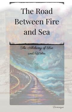 Coperta cărții 'The Road Between Fire and Sea - Dominique Ever'