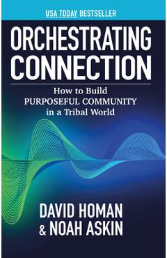 Coperta cărții 'Orchestrating Connection: How to Build Purposeful Community in a Tribal World - Noah Askin'