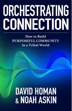Orchestrating Connection: How to Build Purposeful Community in a Tribal World - Noah Askin