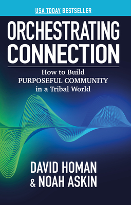 Coperta cărții 'Orchestrating Connection: How to Build Purposeful Community in a Tribal World - Noah Askin'