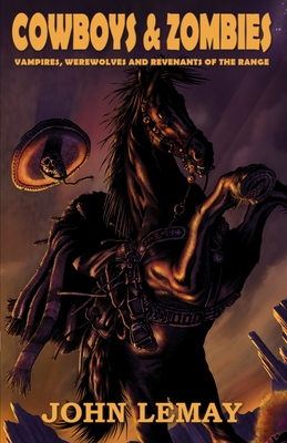 Cowboys & Zombies: Vampires, Werewolves and Revenants of the Range - 