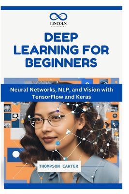 Coperta cărții 'Deep Learning for Beginners: Neural Networks, NLP, and Vision with TensorFlow and Keras - Thompson Carter'