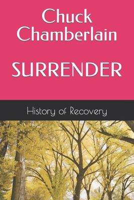 Chuck Chamberlain SURRENDER Tells His Story and Talks About Alcoholics -
