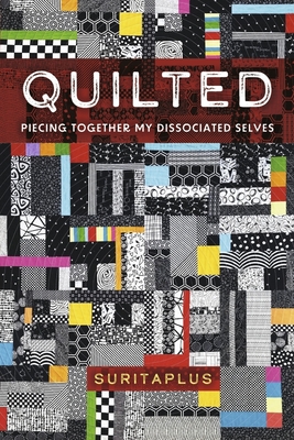 Quilted: Piecing Together My Dissociated Selves - 