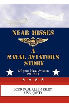 Poza produsului Near Misses: A Naval Aviator's Story - Usn (ret) Lcdr Paul Allen Riley