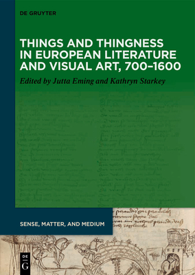 Things and Thingness in European Literature and Visual Art, 700-1600 - Jutta Eming