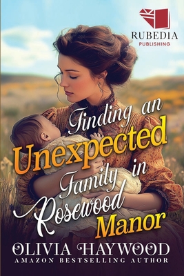 Finding an Unexpected Family in Rosewood Manor: A Christian Historical Romance Book - Olivia Haywood