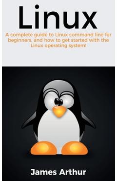 Coperta cărții 'Linux: A complete guide to Linux command line for beginners, and how to get started with the Linux operating system! -'