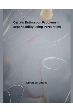 Coperta cărții 'Certain Estimation Problems in Dependability using Percentiles - Ouranios Charis'