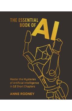 Poza produsului The Essential Book of AI: Master the Mysteries of Artificial Intelligence in 12 Short Chapters - Anne Rooney