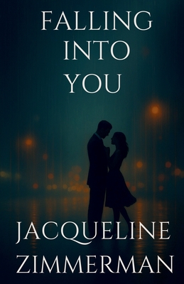 Falling Into You - Jacqueline M. Zimmerman