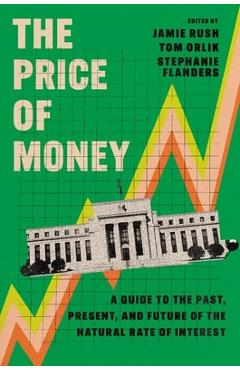 Poza produsului The Price of Money: A Guide to the Past, Present, and Future of the Natural Rate of Interest - Jamie Rush
