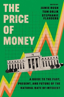 The Price of Money: A Guide to the Past, Present, and Future of the Natural Rate of Interest - Jamie Rush