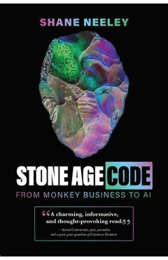 Coperta cărții 'Stone Age Code: From Monkey Business to AI - Shane Neeley'