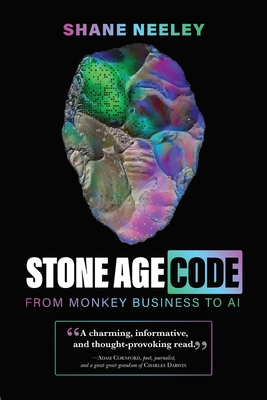 Coperta cărții 'Stone Age Code: From Monkey Business to AI - Shane Neeley'