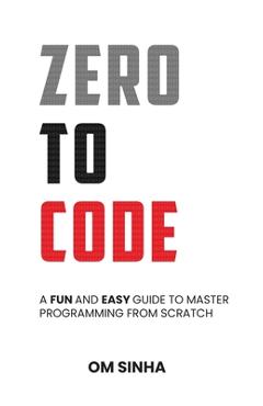 Coperta cărții 'Zero To Code: A Fun and Easy Guide to Master Programming from Scratch -'