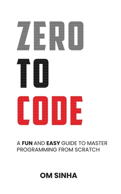 Coperta cărții 'Zero To Code: A Fun and Easy Guide to Master Programming from Scratch -'