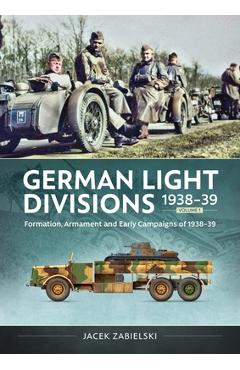 Coperta cărții 'German Light Divisions 1938-39 Volume 1: Formation, Armament, and Early Campaigns of 1938-39 - Jacek Zabielski'