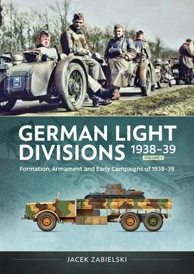 Coperta cărții 'German Light Divisions 1938-39 Volume 1: Formation, Armament, and Early Campaigns of 1938-39 - Jacek Zabielski'