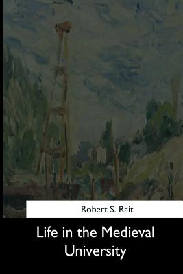 Coperta cărții 'Life in the Medieval University - Robert S. Rait'