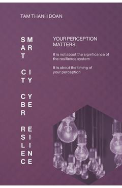 Coperta cărții 'Smart City Cyber Resilience: Your Perception Matters - Tam Thanh Doan'