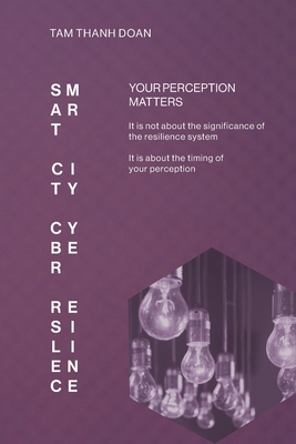 Coperta cărții 'Smart City Cyber Resilience: Your Perception Matters - Tam Thanh Doan'