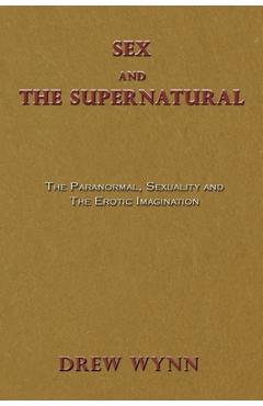 Coperta cărții 'Sex and The Supernatural: The Paranormal, Sexuality and The Erotic Imagination - Drew Wynn'