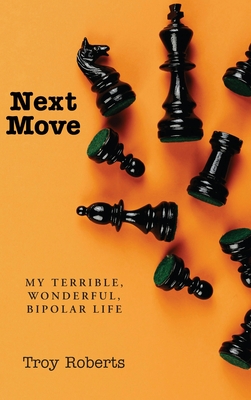 Coperta cărții 'Next Move: My Terrible, Wonderful, Bipolar Life - Troy Roberts'