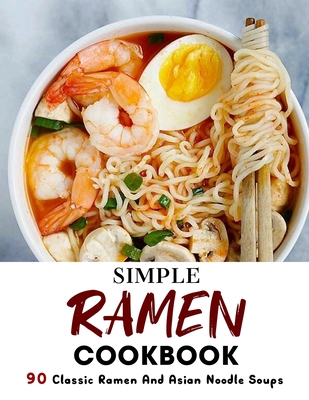 Coperta cărții 'Simple Ramen Cookbook: 90 Classic Ramen And Asian Noodle Soups - Jammie Lakin'