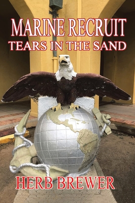 Marine Recruit: Tears in the Sand - Herb Brewer