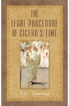 Coperta cărții 'The Legal Procedure of Cicero's Time - A. H. J. Greenidge'